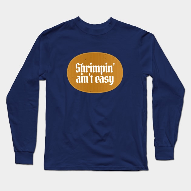 Shrimpin' ain't easy Long Sleeve T-Shirt by BodinStreet